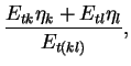$\displaystyle \frac{E_{tk}\eta_k+E_{tl}\eta_l}{E_{t(kl)}},$